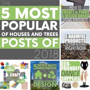 2018 was a great year for sustainability. And green blog Of Houses and Trees has five popular posts that prove it's easy being green!