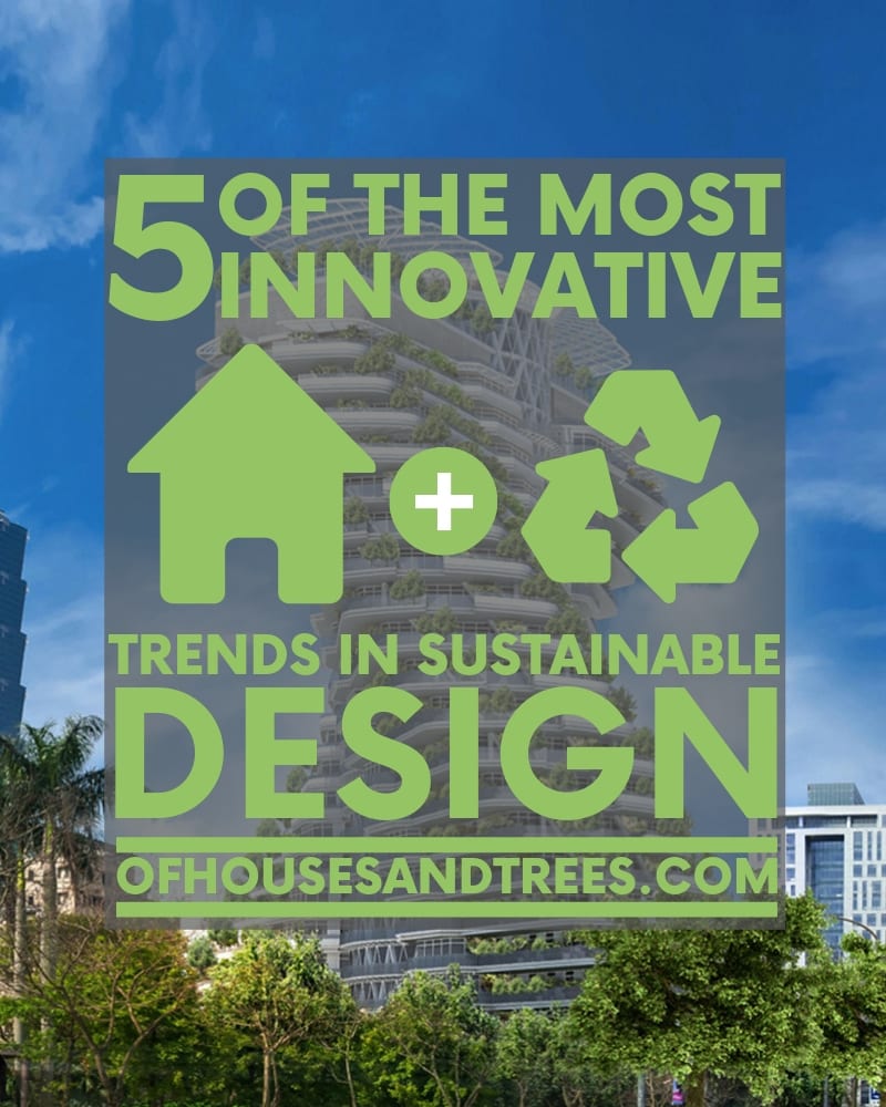 Architecture trends are constantly changing and are currently evolving toward sustainability thanks to innovative - and green focused - designers.