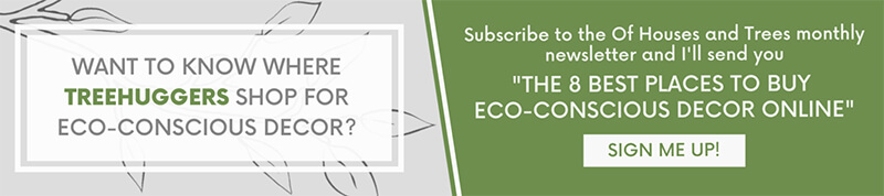 A grey and green banner with text "want to know where treehuggers shop for eco-conscious decor? Subscribe..." Click to subscribe to Of Houses and Trees.