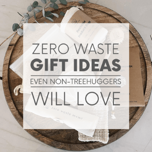 A wooden tray and various zero waste items with the words "zero waste gift ideas even non-treehuggers will love." Click to visit post.