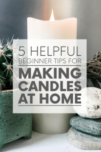 5 Helpful Beginner Tips for Making Candles at Home