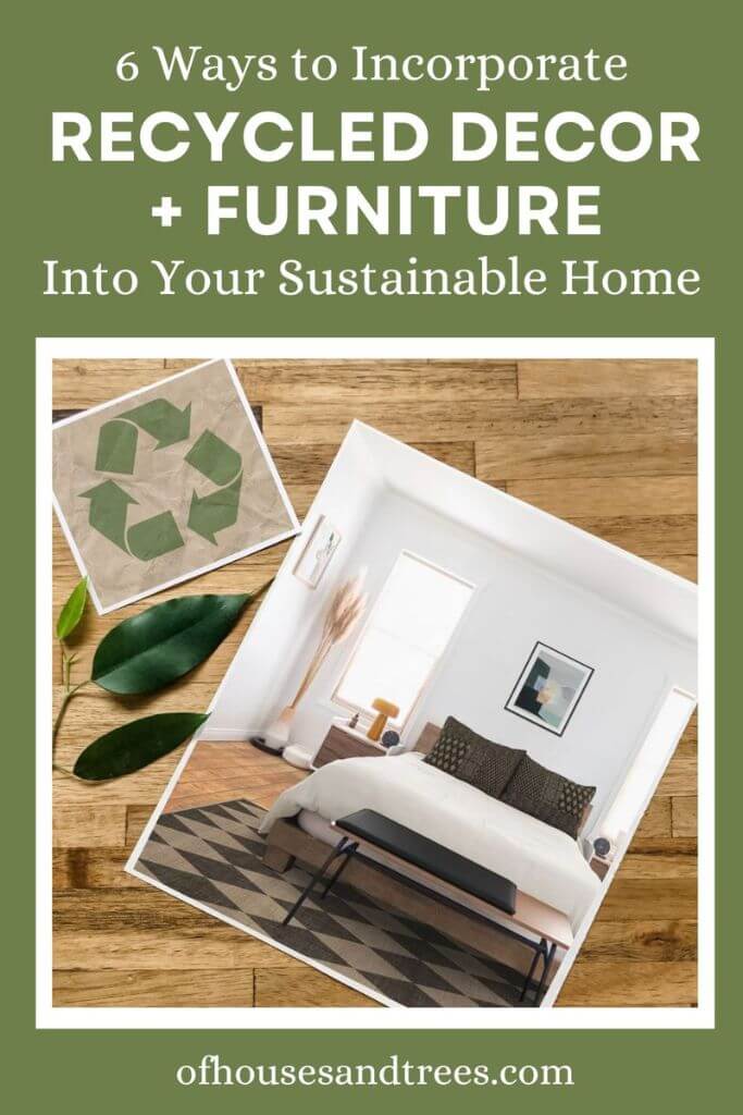 A photo of a neutral bedroom next to a photo of the recycling logo with text 6 ways to incorporate recycled decor + furniture into your sustainable home.