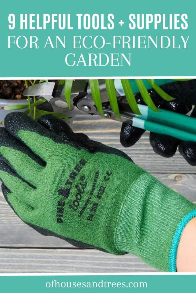 Closeup of a pair of hands wearing garden gloves and pruning a plant with text 9 helpful tools + supplies for an eco-friendly garden.